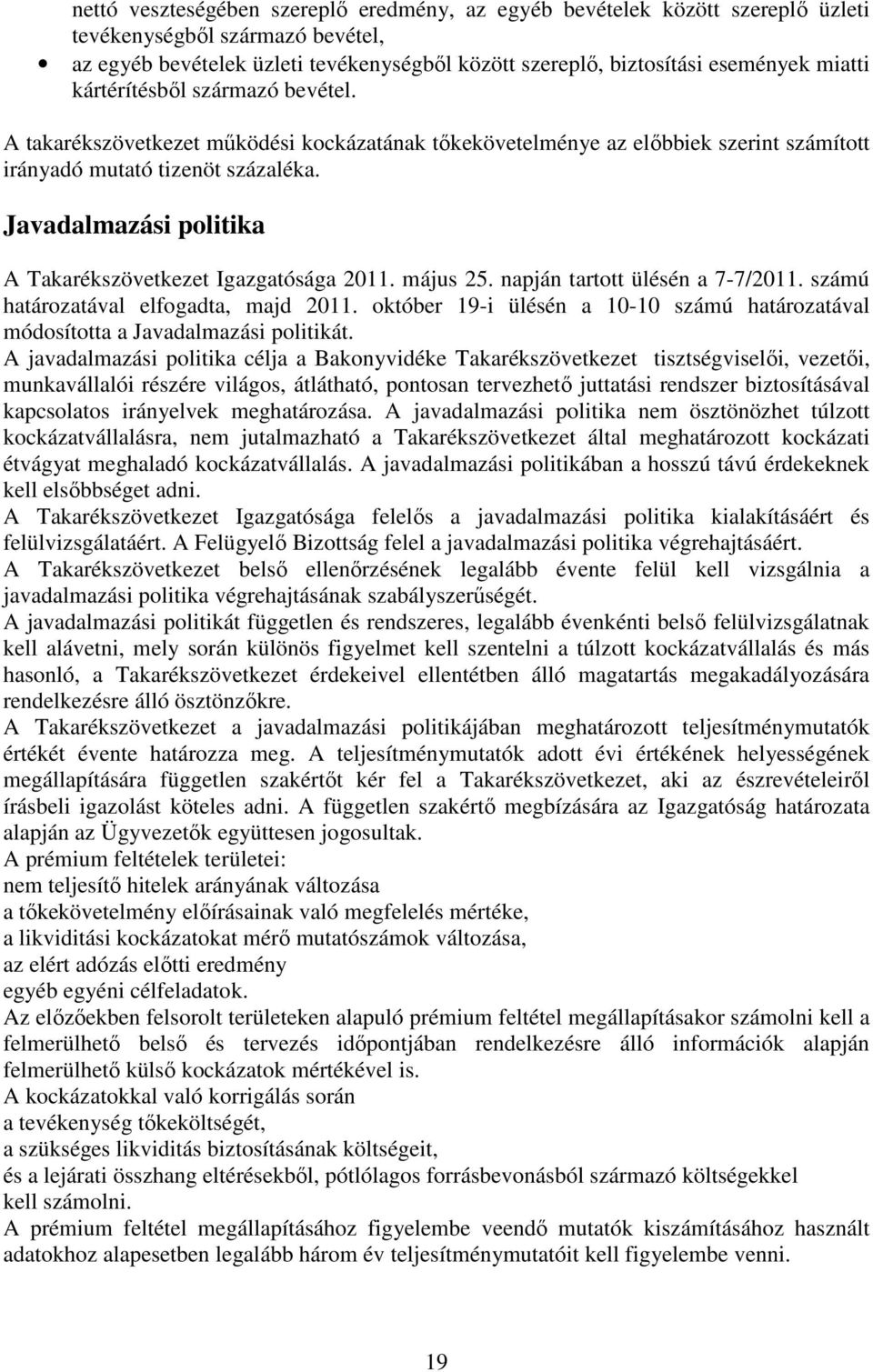 Javadalmazási politika A Takarékszövetkezet Igazgatósága 2011. május 25. napján tartott ülésén a 7-7/2011. számú határozatával elfogadta, majd 2011.
