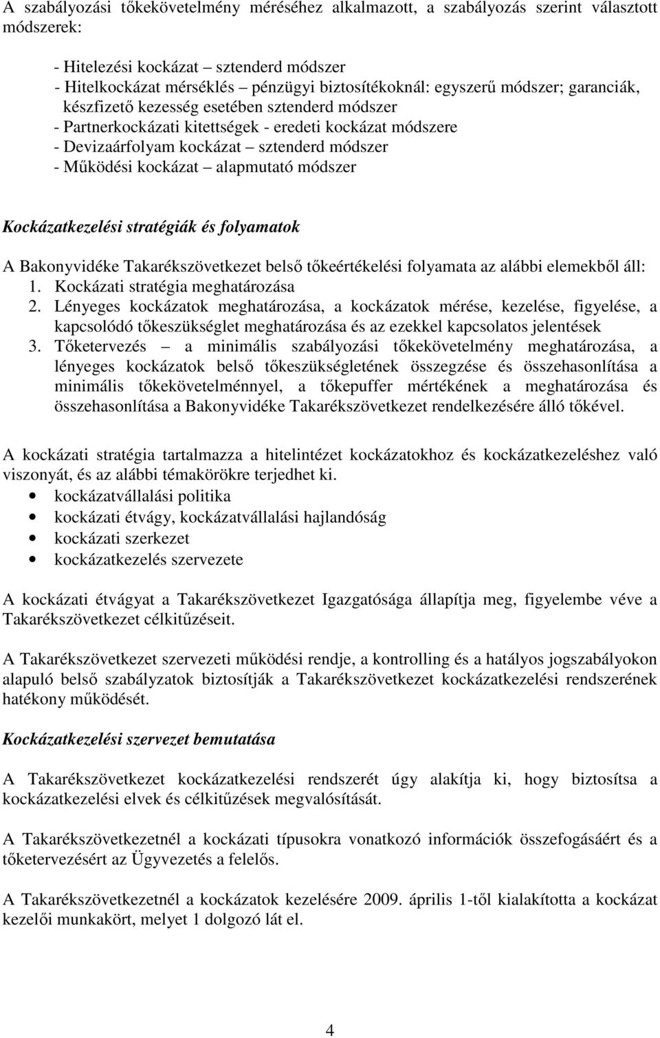 alapmutató módszer Kockázatkezelési stratégiák és folyamatok A Bakonyvidéke Takarékszövetkezet belső tőkeértékelési folyamata az alábbi elemekből áll: 1. Kockázati stratégia meghatározása 2.