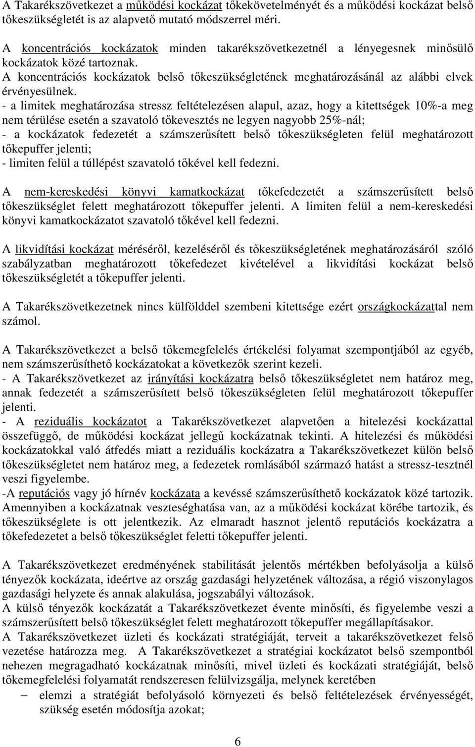 A koncentrációs kockázatok belső tőkeszükségletének meghatározásánál az alábbi elvek érvényesülnek.