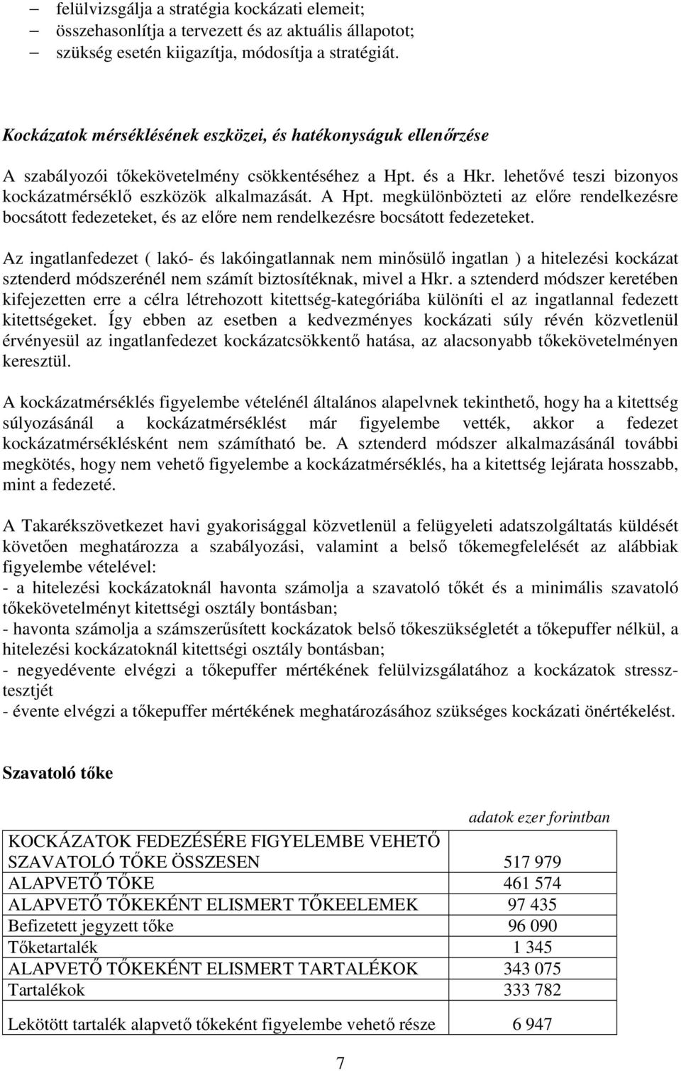 megkülönbözteti az előre rendelkezésre bocsátott fedezeteket, és az előre nem rendelkezésre bocsátott fedezeteket.