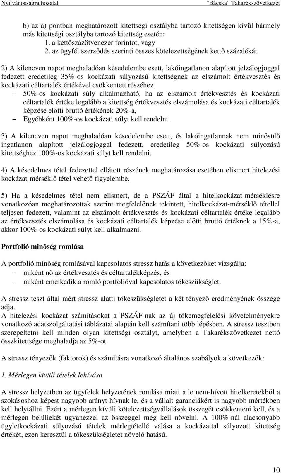 2) A kilencven napot meghaladóan késedelembe esett, lakóingatlanon alapított jelzálogjoggal fedezett eredetileg 35%-os kockázati súlyozású kitettségnek az elszámolt értékvesztés és kockázati