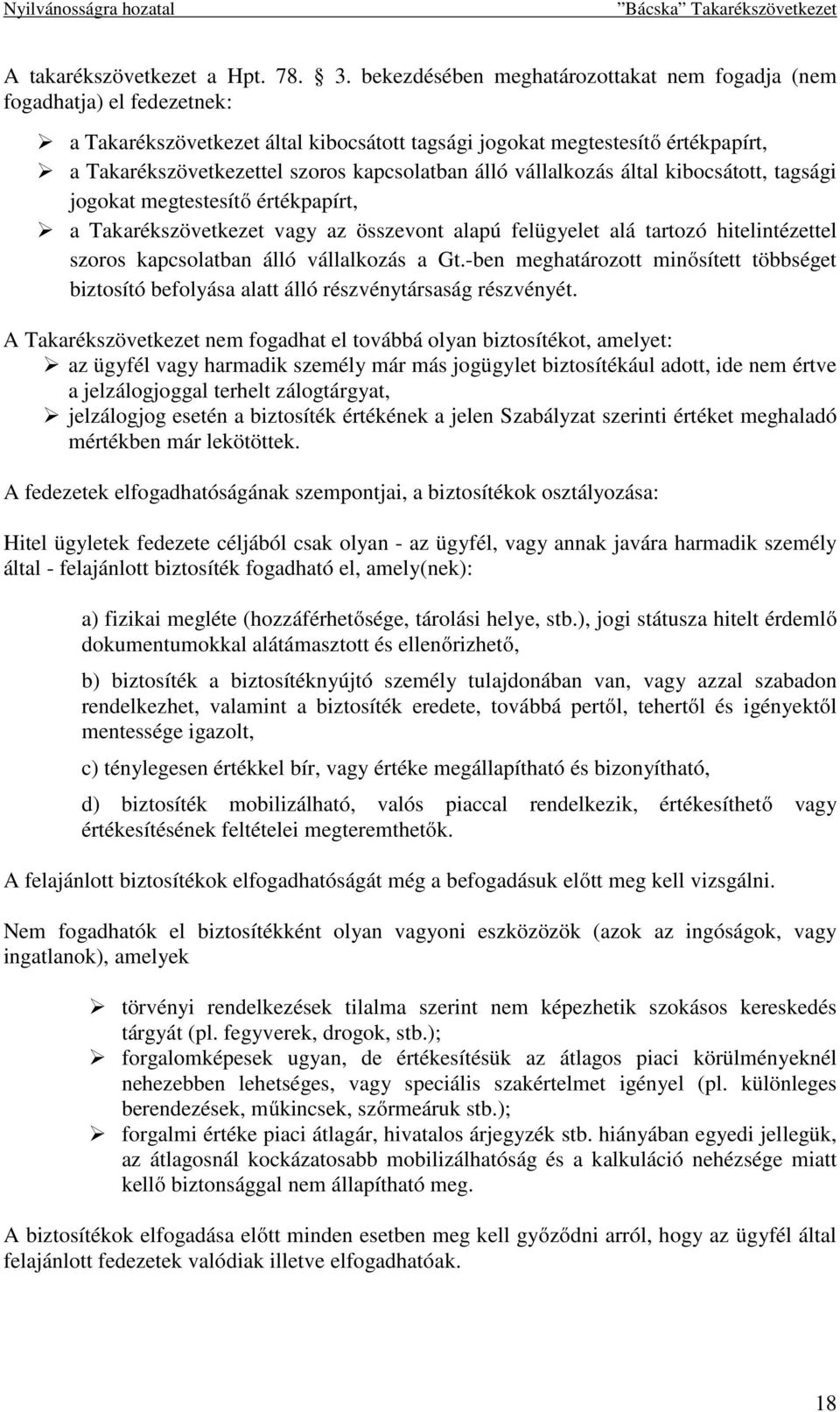 álló vállalkozás által kibocsátott, tagsági jogokat megtestesítő értékpapírt, a Takarékszövetkezet vagy az összevont alapú felügyelet alá tartozó hitelintézettel szoros kapcsolatban álló vállalkozás