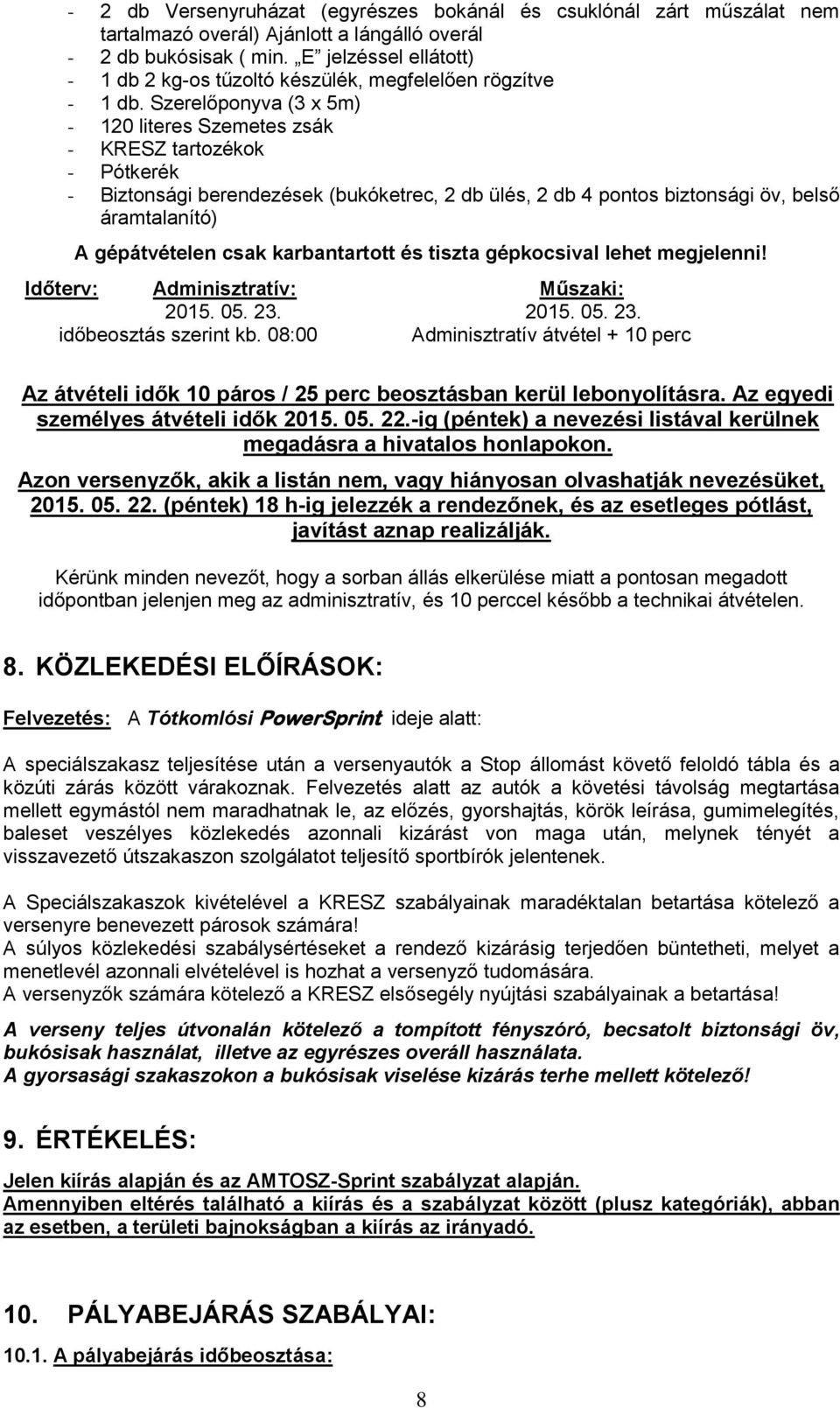 Szerelőponyva (3 x 5m) - 120 literes Szemetes zsák - KRESZ tartozékok - Pótkerék - Biztonsági berendezések (bukóketrec, 2 db ülés, 2 db 4 pontos biztonsági öv, belső áramtalanító) A gépátvételen csak