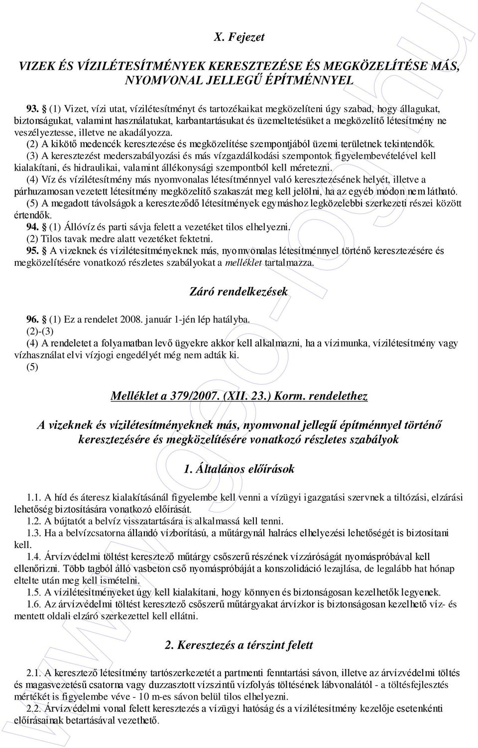 ne veszélyeztesse, illetve ne akadályozza. (2) A kikötı medencék keresztezése és megközelítése szempontjából üzemi területnek tekintendık.