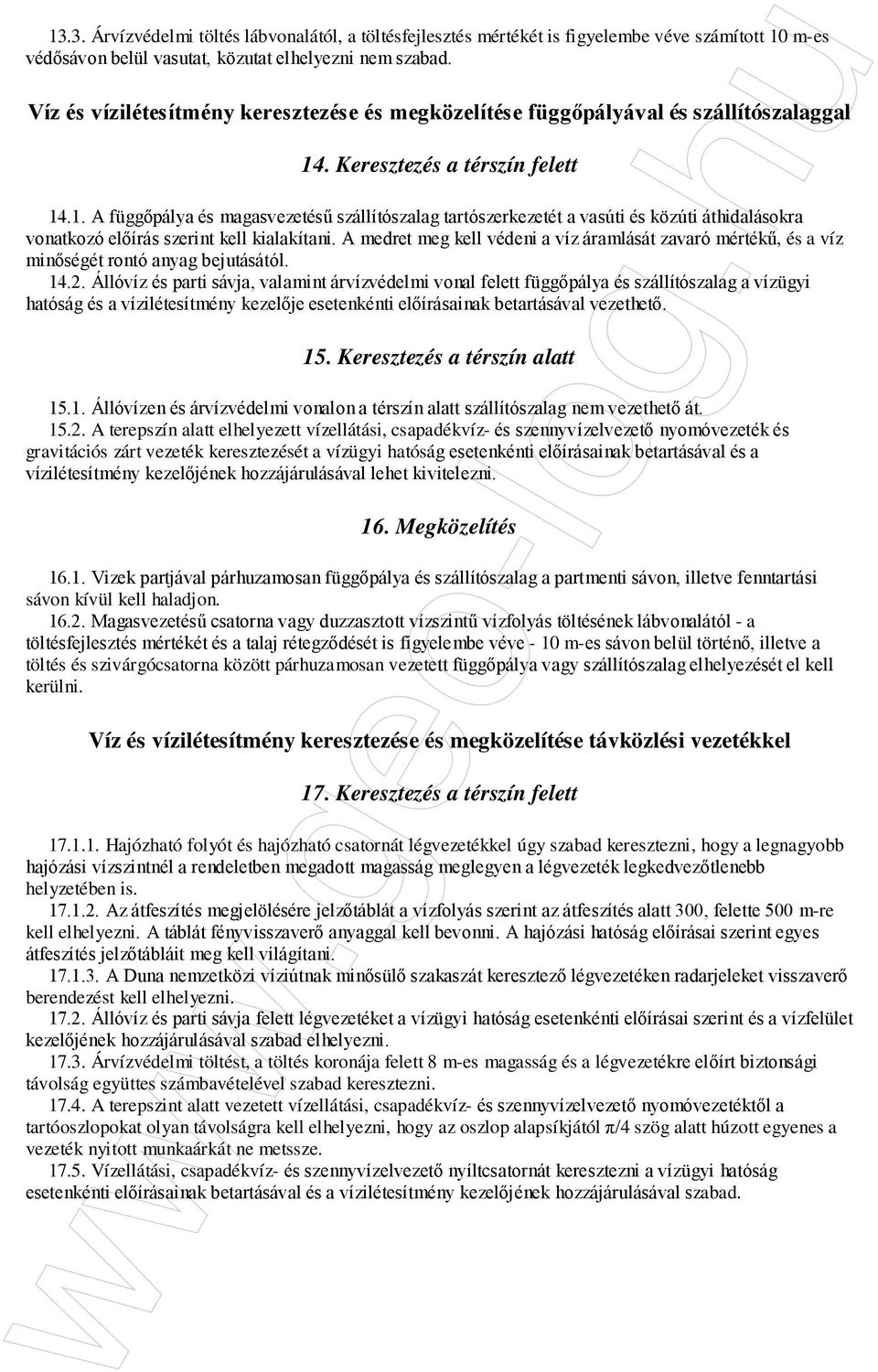 . Keresztezés a térszín felett 14.1. A függıpálya és magasvezetéső szállítószalag tartószerkezetét a vasúti és közúti áthidalásokra vonatkozó elıírás szerint kell kialakítani.