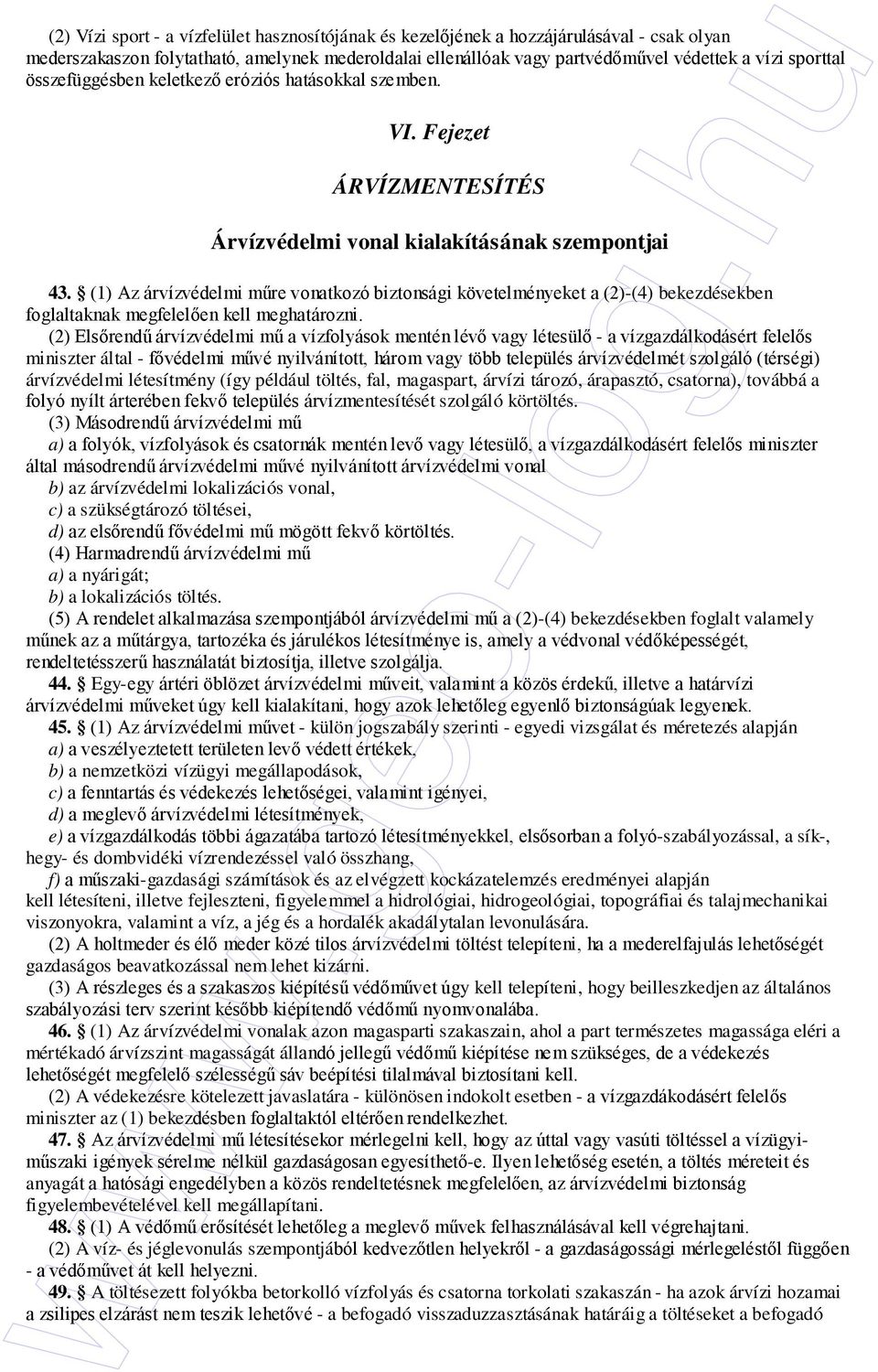 (1) Az árvízvédelmi mőre vonatkozó biztonsági követelményeket a (2)-(4) bekezdésekben foglaltaknak megfelelıen kell meghatározni.