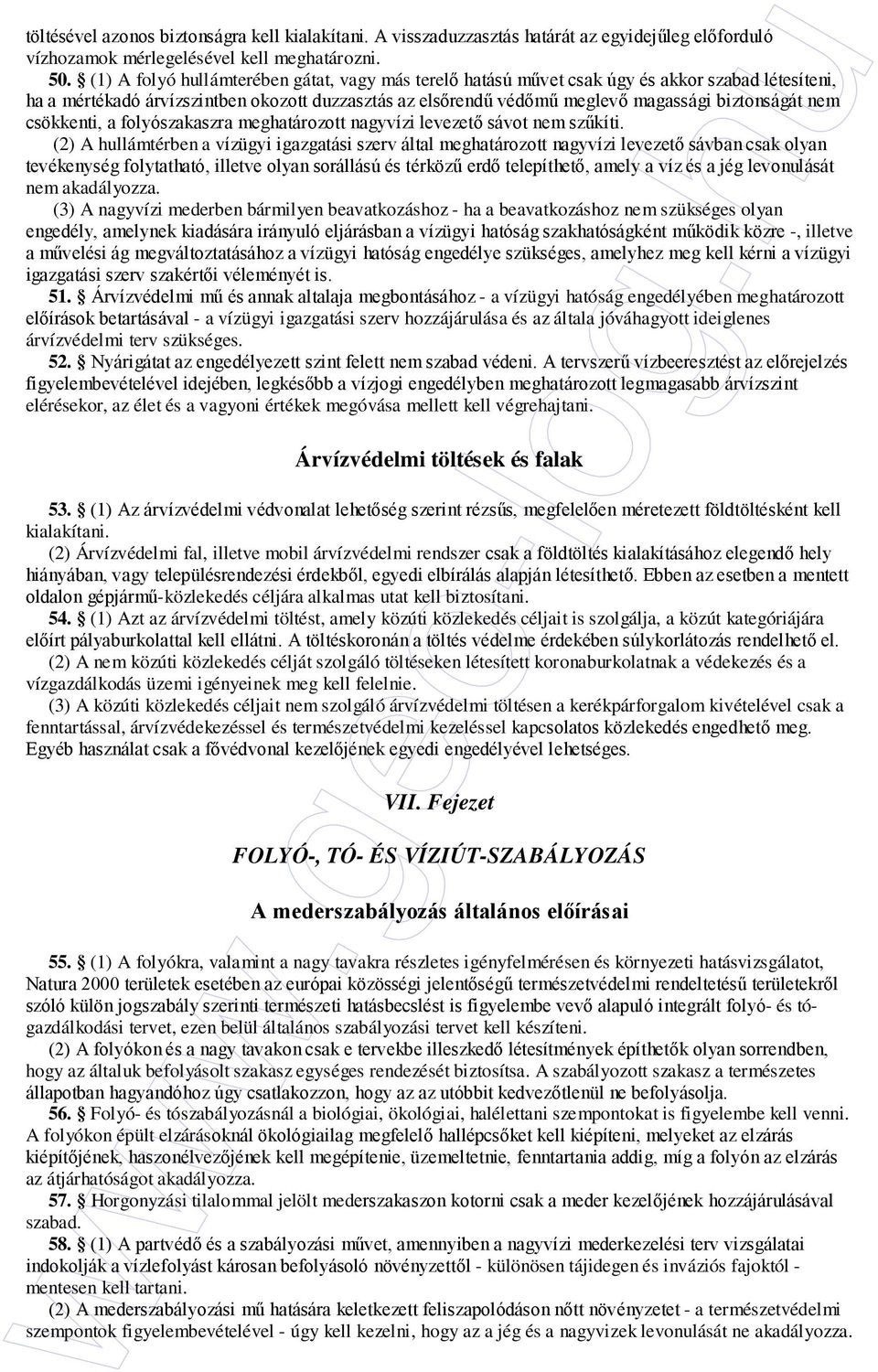 nem csökkenti, a folyószakaszra meghatározott nagyvízi levezetı sávot nem szőkíti.