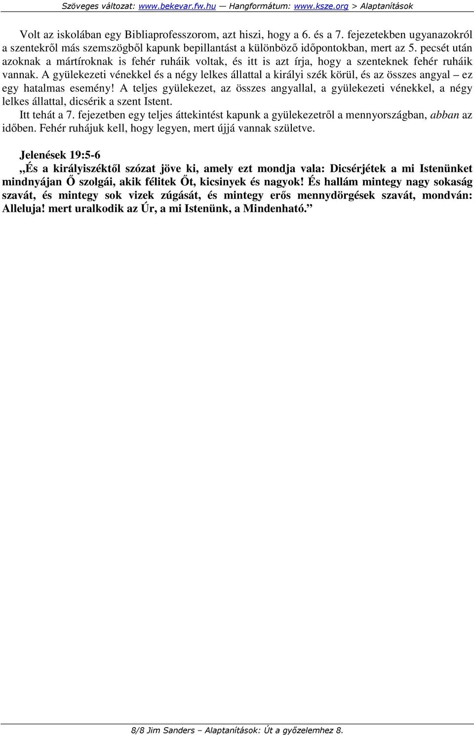 A gyülekezeti vénekkel és a négy lelkes állattal a királyi szék körül, és az összes angyal ez egy hatalmas esemény!