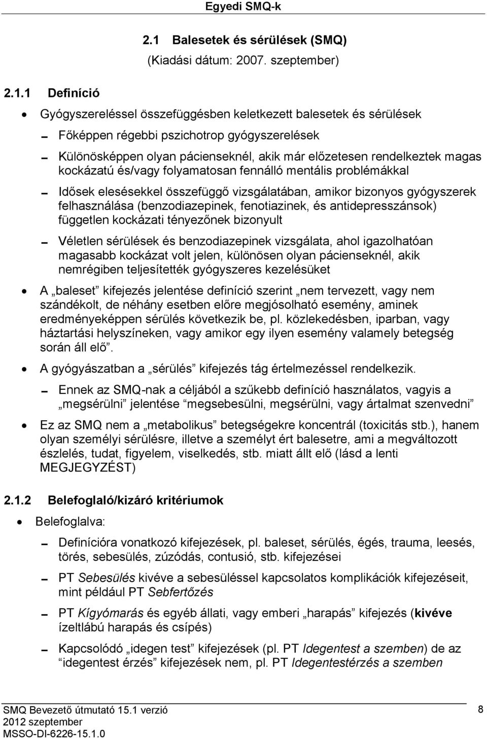 kockázatú és/vagy folyamatosan fennálló mentális problémákkal Idősek elesésekkel összefüggő vizsgálatában, amikor bizonyos gyógyszerek felhasználása (benzodiazepinek, fenotiazinek, és