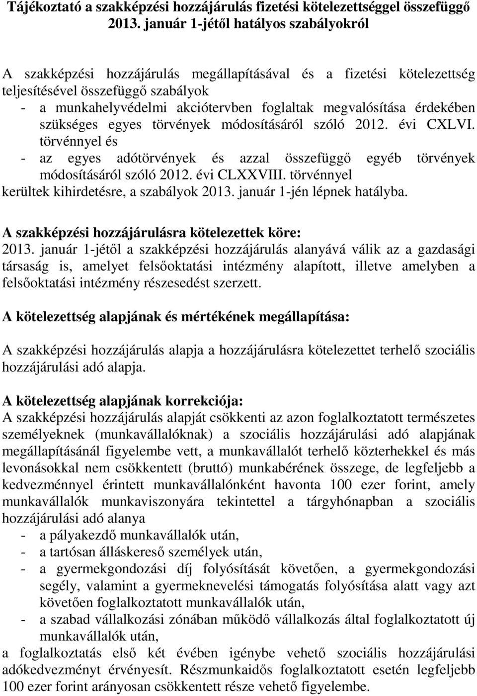 megvalósítása érdekében szükséges egyes törvények módosításáról szóló 2012. évi CXLVI. törvénnyel és - az egyes adótörvények és azzal összefüggı egyéb törvények módosításáról szóló 2012. évi CLXXVIII.