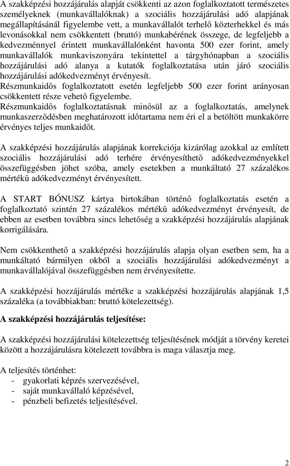 munkavállalók munkaviszonyára tekintettel a tárgyhónapban a szociális hozzájárulási adó alanya a kutatók foglalkoztatása után járó szociális hozzájárulási adókedvezményt érvényesít.