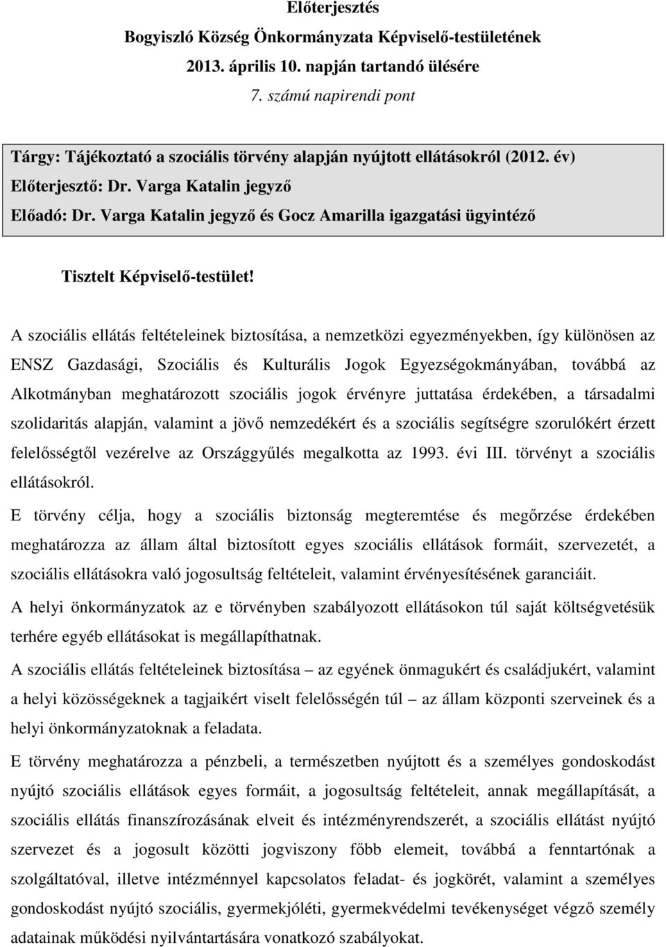 Varga Katalin jegyző és Gocz Amarilla igazgatási ügyintéző Tisztelt Képviselő-testület!