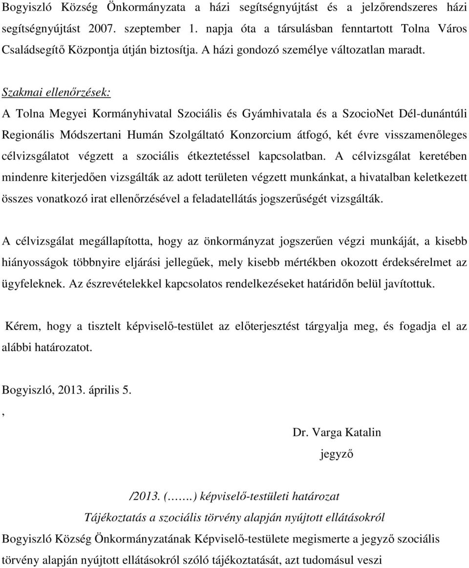 Szakmai ellenőrzések: A Tolna Megyei Kormányhivatal Szociális és Gyámhivatala és a SzocioNet Dél-dunántúli Regionális Módszertani Humán Szolgáltató Konzorcium átfogó, két évre visszamenőleges