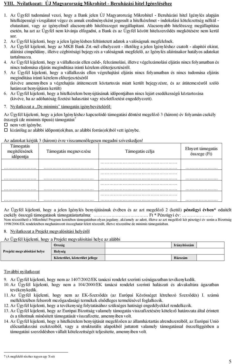 indokolási kötelezettség nélkül - elutasítani, vagy az igényeltnél alacsonyabb hitelösszeget megállapítani.
