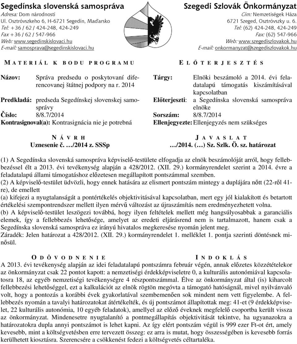 7/2014 (1) A Segedínska slovenská samospráva képviselő-testülete elfogadja az elnök beszámolóját arról, hogy fellebbezéssel élt a 2013. évi tevékenység alapján a 428/2012. (XII. 29.