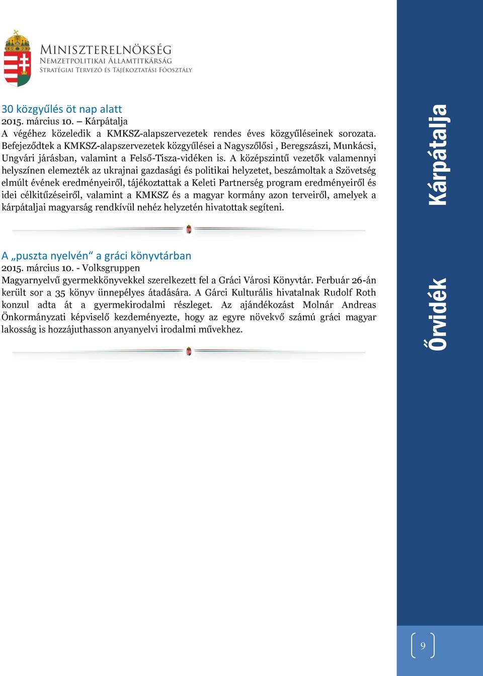 A középszintű vezetők valamennyi helyszínen elemezték az ukrajnai gazdasági és politikai helyzetet, beszámoltak a Szövetség elmúlt évének eredményeiről, tájékoztattak a Keleti Partnerség program