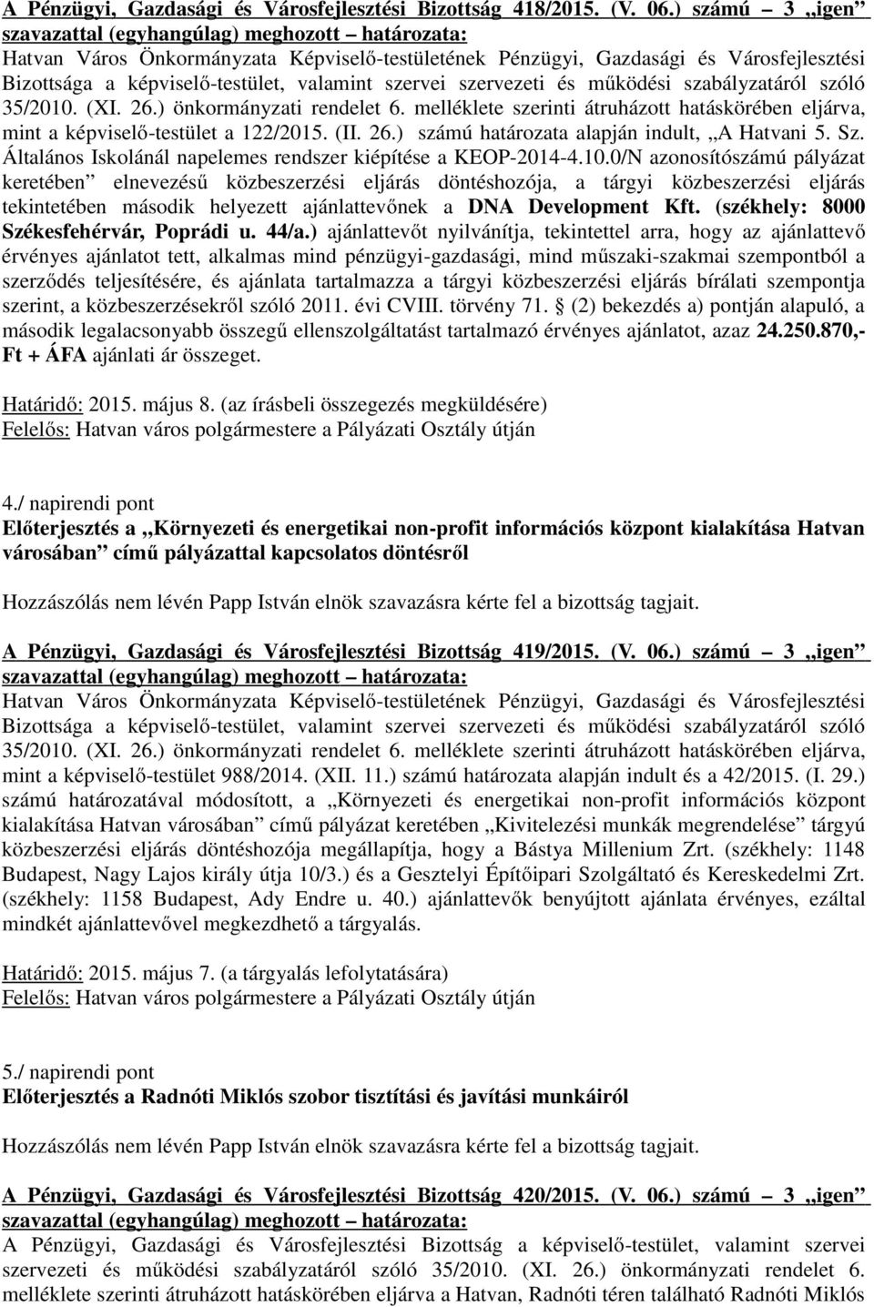 0/N azonosítószámú pályázat keretében elnevezésű közbeszerzési eljárás döntéshozója, a tárgyi közbeszerzési eljárás tekintetében második helyezett ajánlattevőnek a DNA Development Kft.