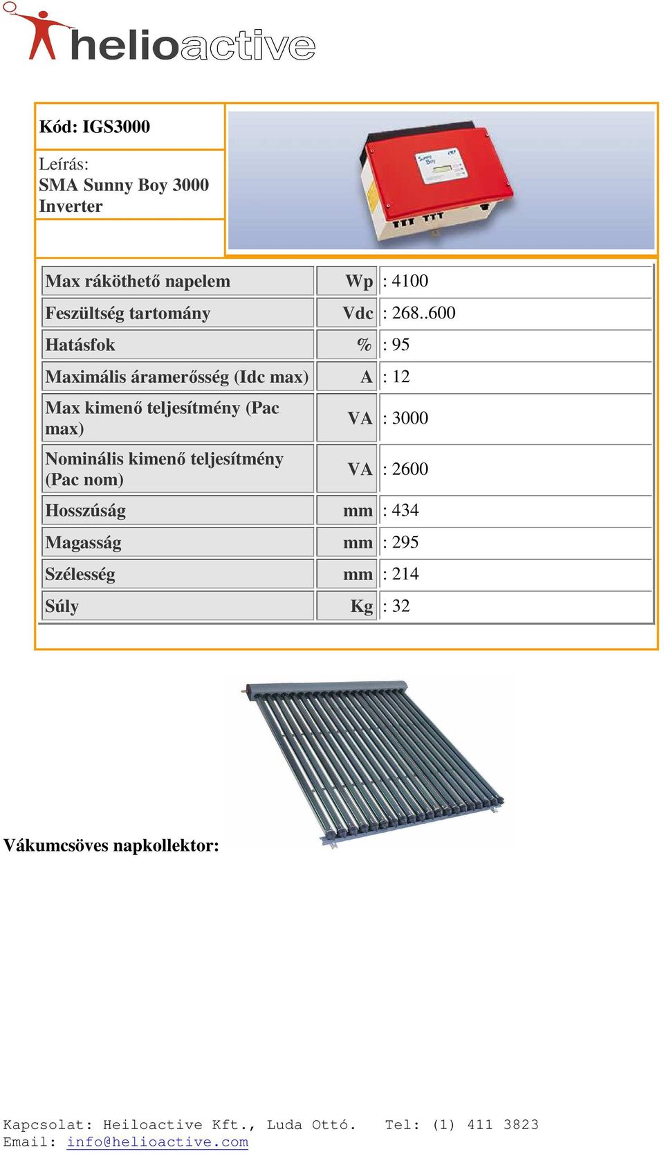 .600 Hatásfok % : 95 Maximális áramerısség (Idc max) A : 12 Max kimenı teljesítmény (Pac