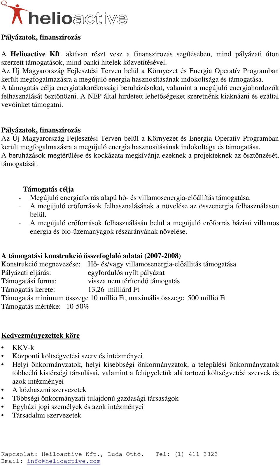 A támogatás célja energiatakarékossági beruházásokat, valamint a megújuló energiahordozók felhasználását ösztönözni.