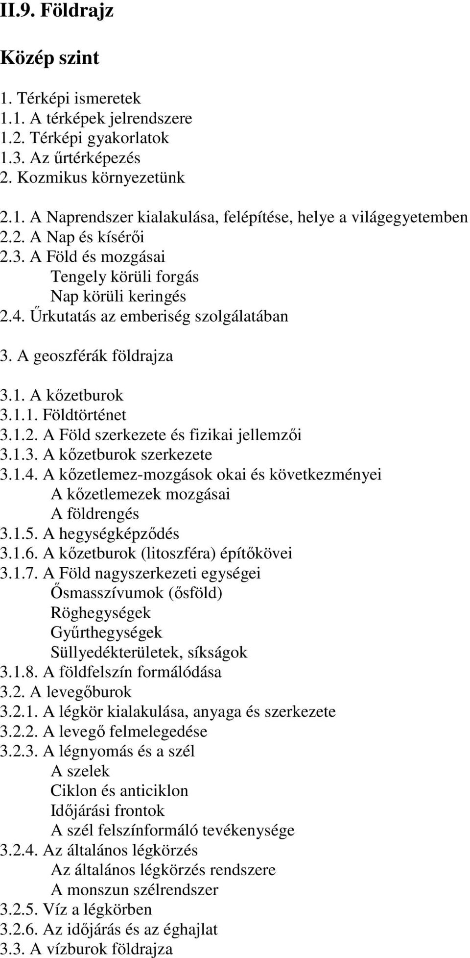 1.3. A kőzetburok szerkezete 3.1.4. A kőzetlemez-mozgások okai és következményei A kőzetlemezek mozgásai A földrengés 3.1.5. A hegységképződés 3.1.6. A kőzetburok (litoszféra) építőkövei 3.1.7.