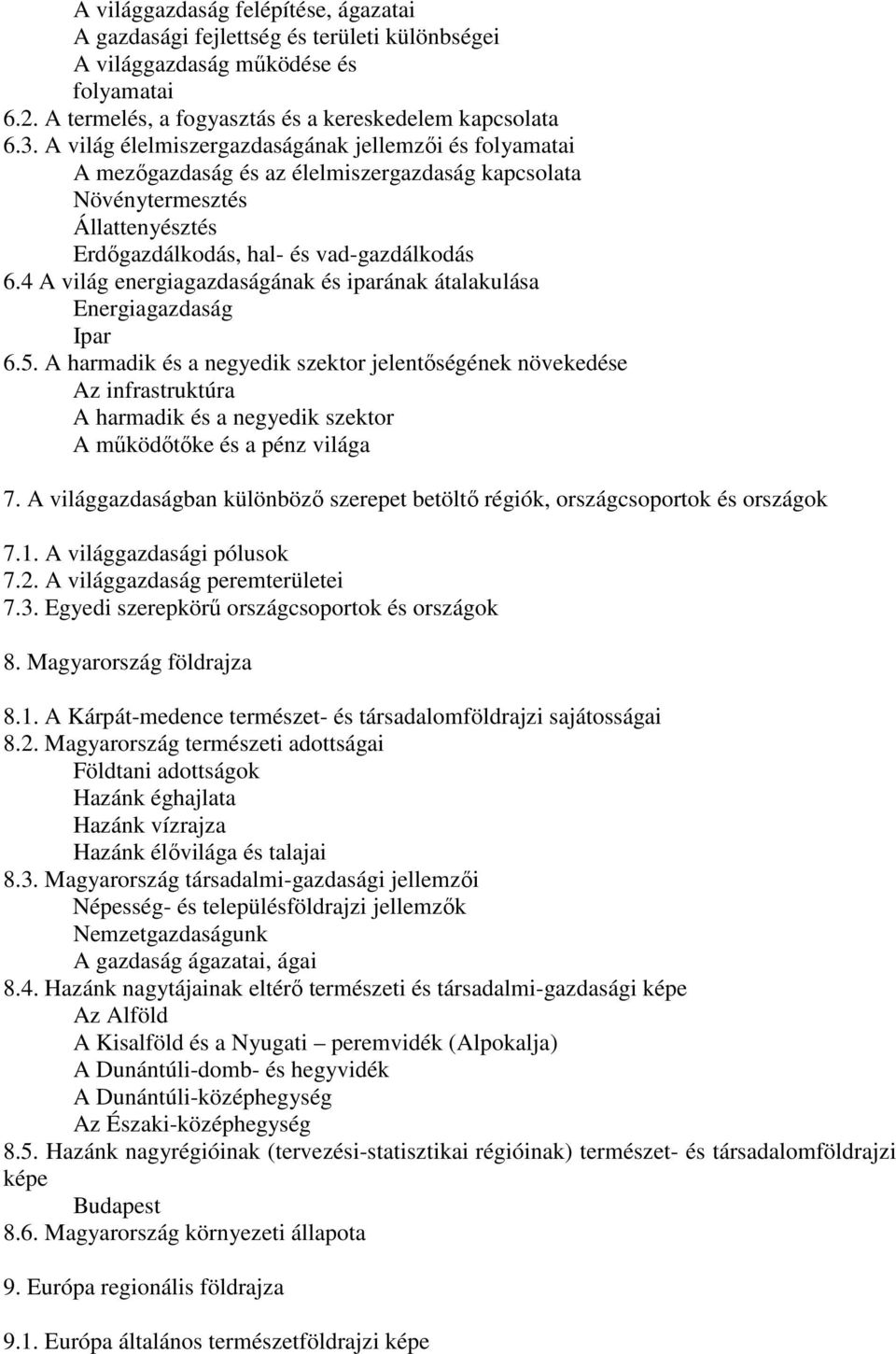 4 A világ energiagazdaságának és iparának átalakulása Energiagazdaság Ipar 6.5.