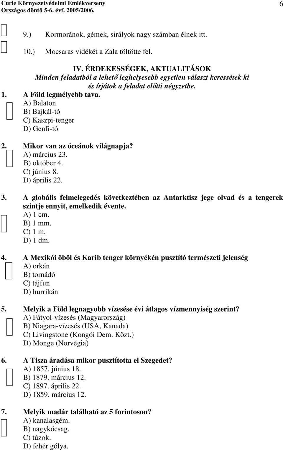 A) Balaton B) Bajkál-tó C) Kaszpi-tenger D) Genfi-tó 2. Mikor van az óceánok világnapja? A) március 23. B) október 4. C) június 8. D) április 22. 3.