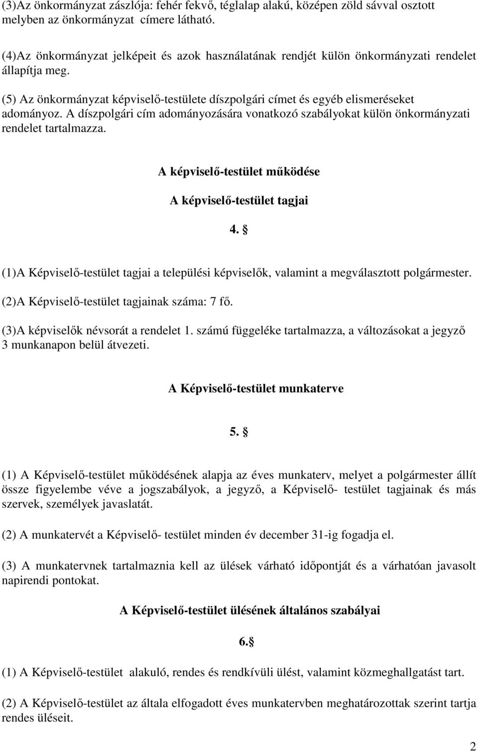 A díszpolgári cím adományozására vonatkozó szabályokat külön önkormányzati rendelet tartalmazza. A képviselő-testület működése A képviselő-testület tagjai 4.