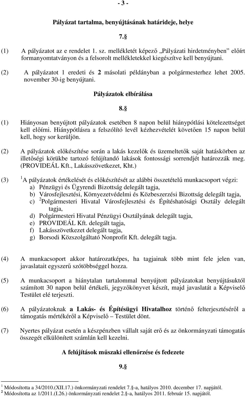 (2) A pályázatot 1 eredeti és 2 másolati példányban a polgármesterhez lehet 2005. november 30-ig benyújtani. Pályázatok elbírálása 8.