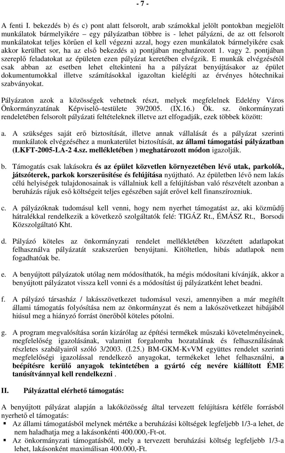 kell végezni azzal, hogy ezen munkálatok bármelyikére csak akkor kerülhet sor, ha az elsı bekezdés a) pontjában meghatározott 1. vagy 2.