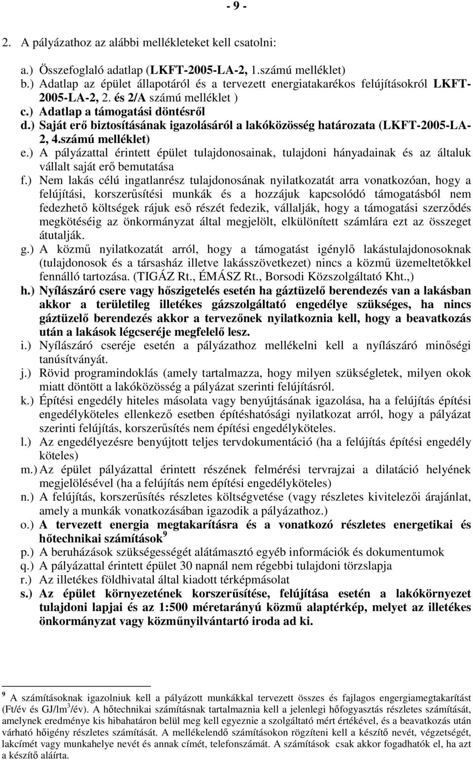 ) Saját erı biztosításának igazolásáról a lakóközösség határozata (LKFT-2005-LA- 2, 4.számú melléklet) e.