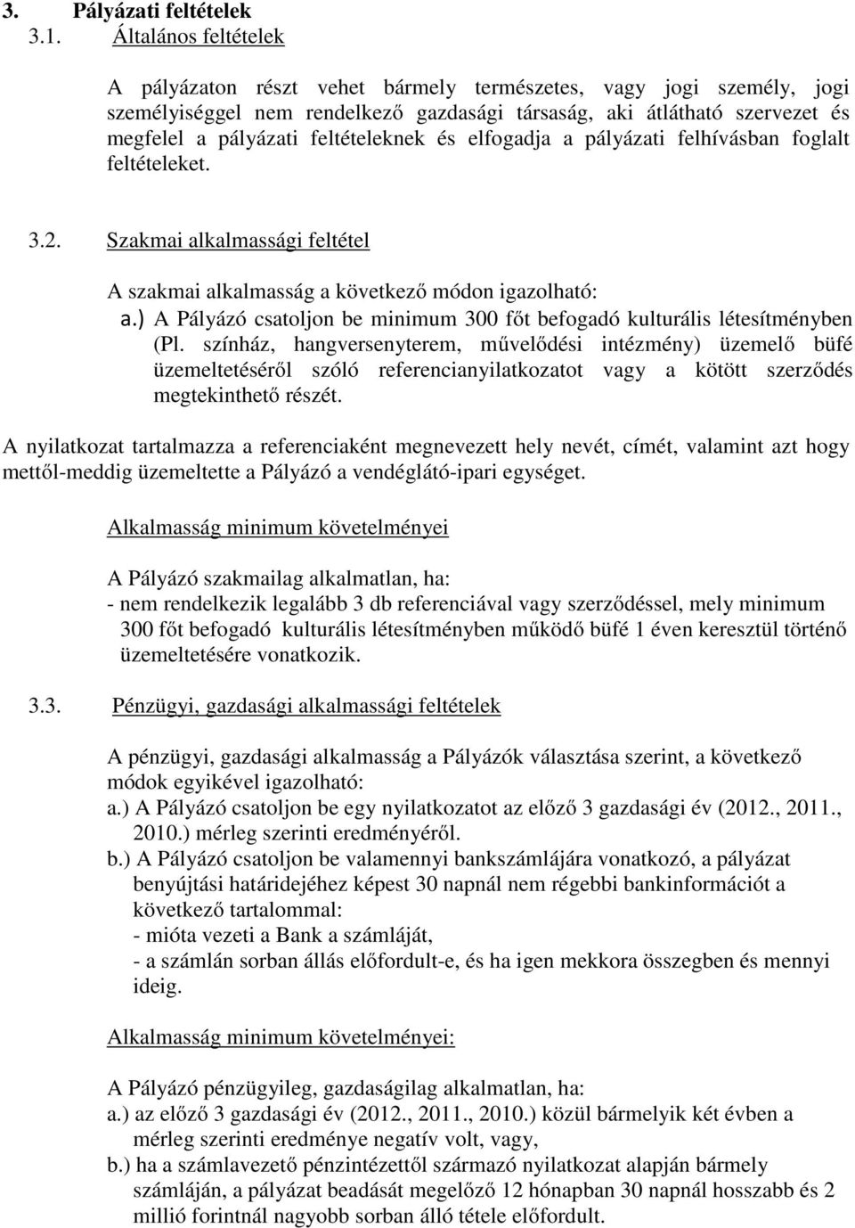 feltételeknek és elfogadja a pályázati felhívásban foglalt feltételeket. 3.2. Szakmai alkalmassági feltétel A szakmai alkalmasság a következő módon igazolható: a.