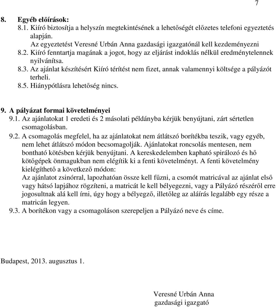Hiánypótlásra lehetőség nincs. 7 9. A pályázat formai követelményei 9.1. Az ajánlatokat 1 eredeti és 2 