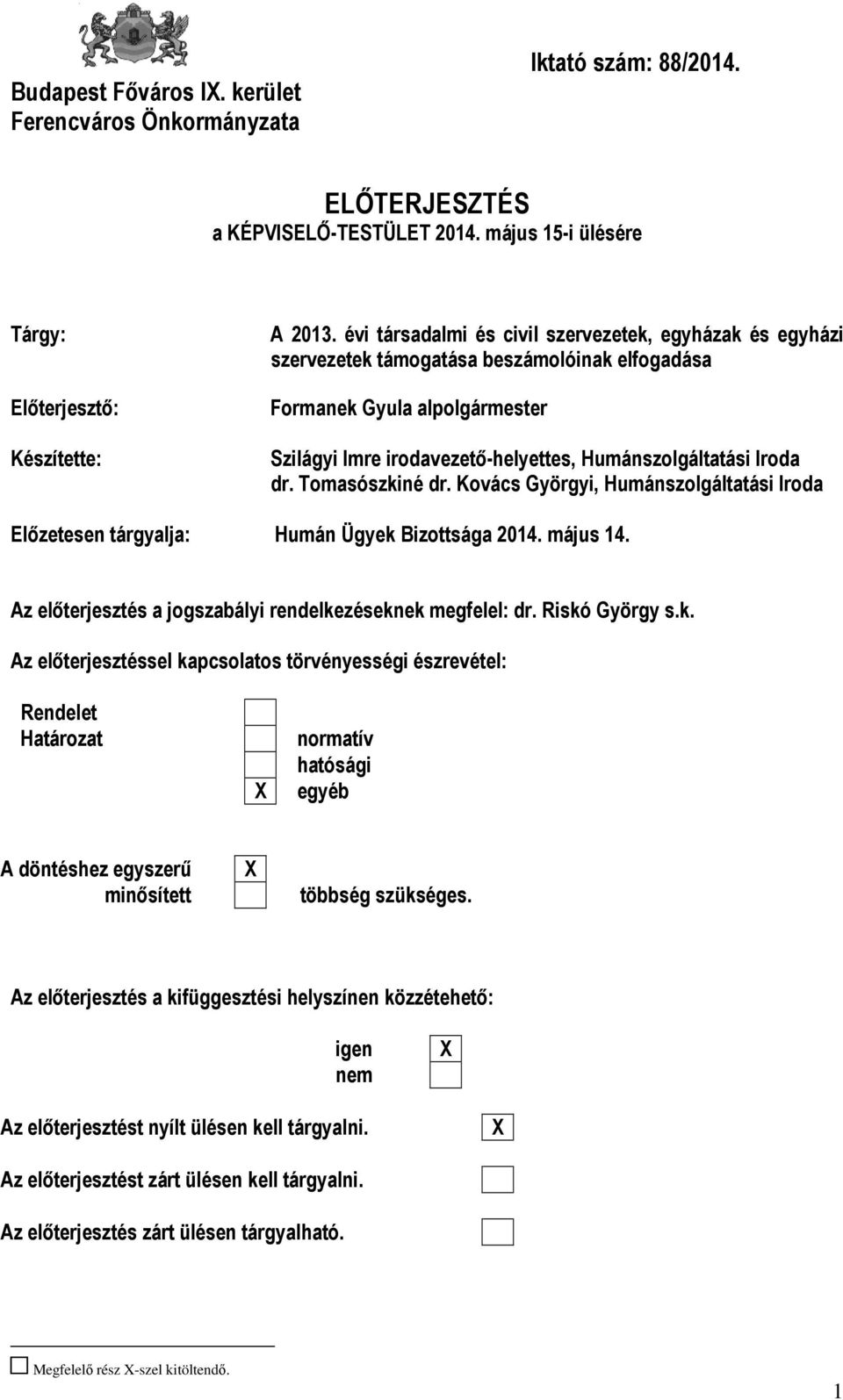 irodavezető-helyettes, Humánszolgáltatási Iroda dr. Tomasószkiné dr. Kovács Györgyi, Humánszolgáltatási Iroda Előzetesen tárgyalja: Humán Ügyek Bizottsága 2014. május 14.