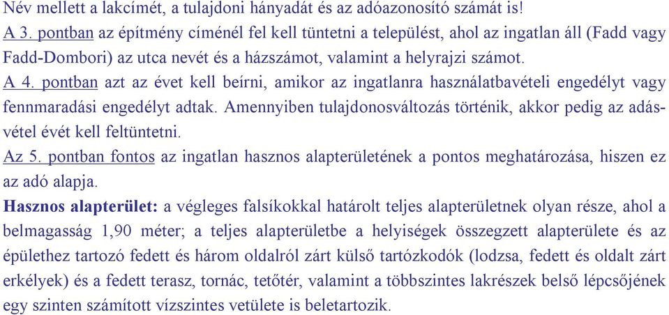 beírni, amikor az ingatlanra használatbavételi engedélyt vagy fennmaradási engedélyt adtak Amennyiben tulajdonosváltozás történik, akkor pedig az adásvétel évét kell feltüntetni Az 5 pontban fontos