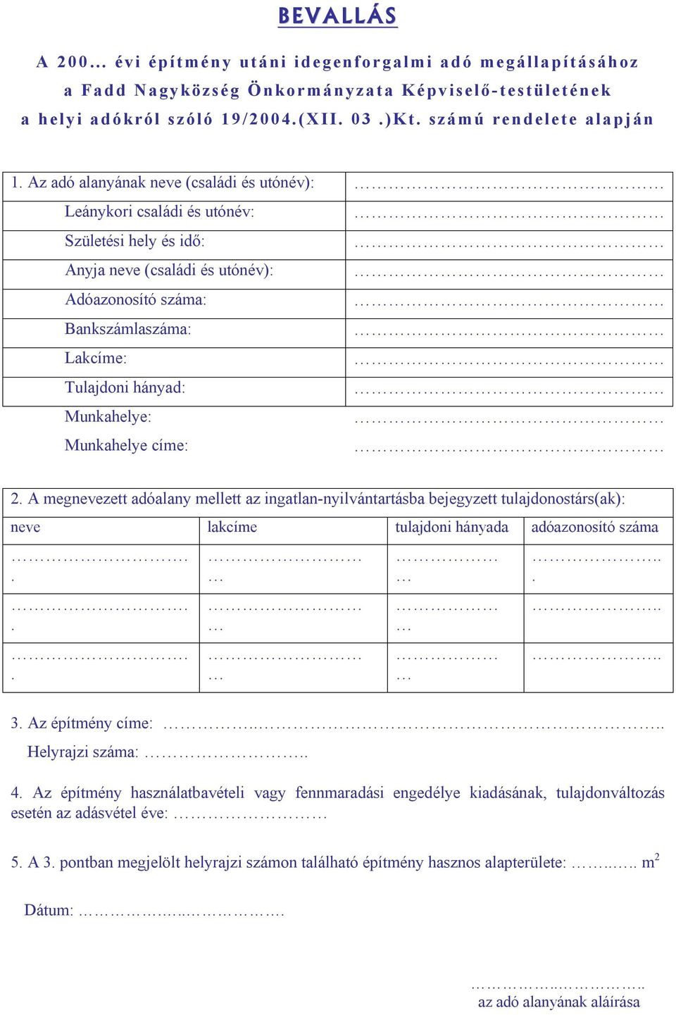 Munkahelye címe: 2 A megnevezett adóalany mellett az ingatlan-nyilvántartásba bejegyzett tulajdonostárs(ak): neve lakcíme tulajdoni hányada adóazonosító száma 3 Az építmény címe: Helyrajzi száma: 4