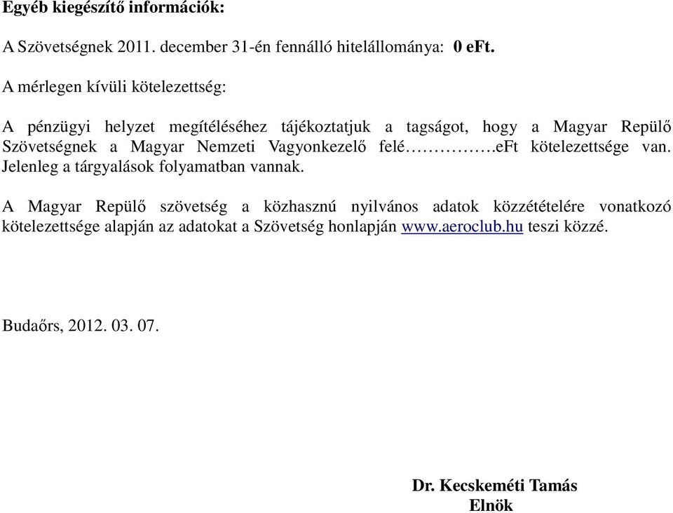 Nemzeti Vagyonkezelő felé.eft kötelezettsége van. Jelenleg a tárgyalások folyamatban vannak.