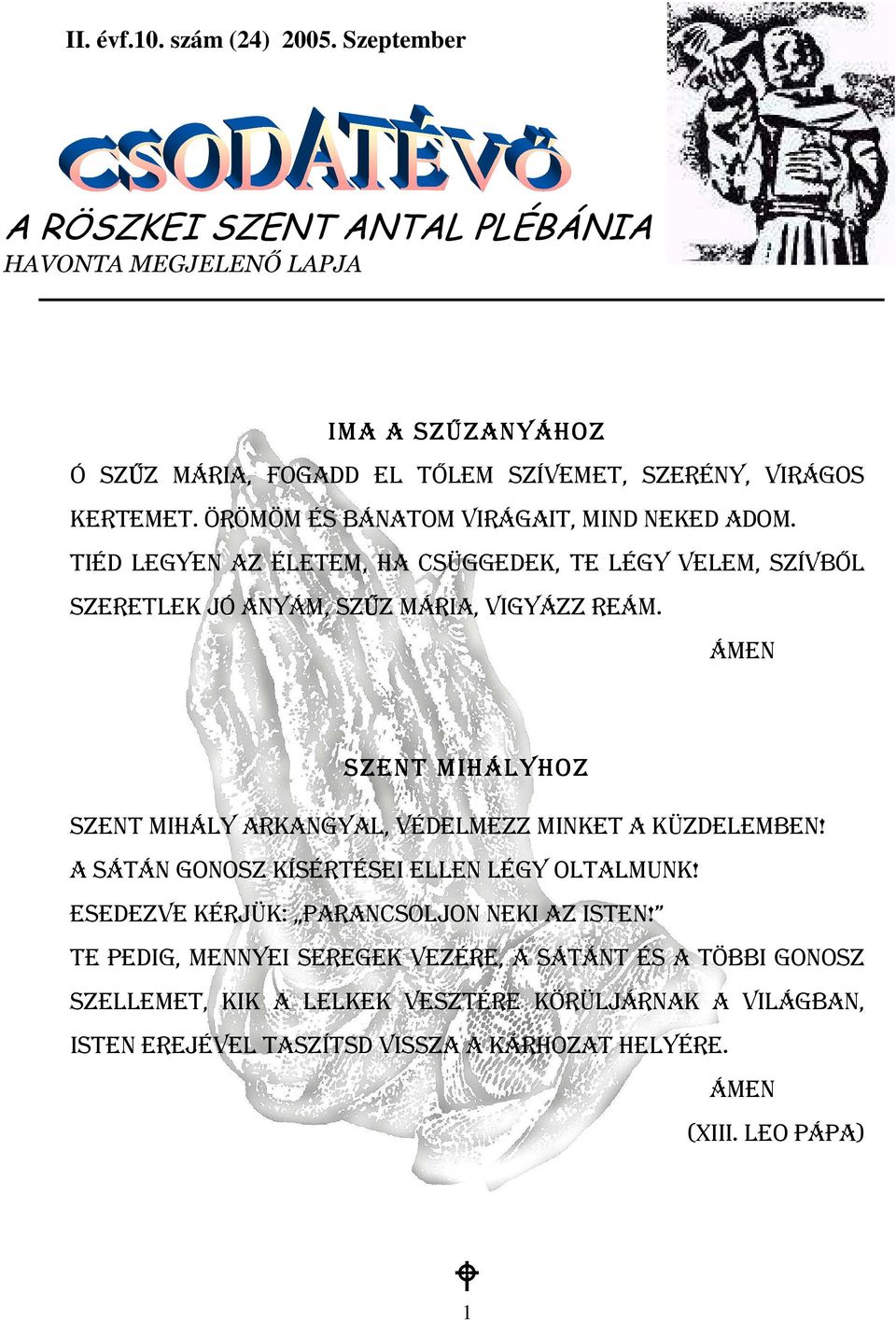 Örömöm és bánatom virágait, Mind neked adom. Tiéd legyen az életem, ha csüggedek, te légy velem, szívből szeretlek jó anyám, SzŰz Mária, vigyázz reám.