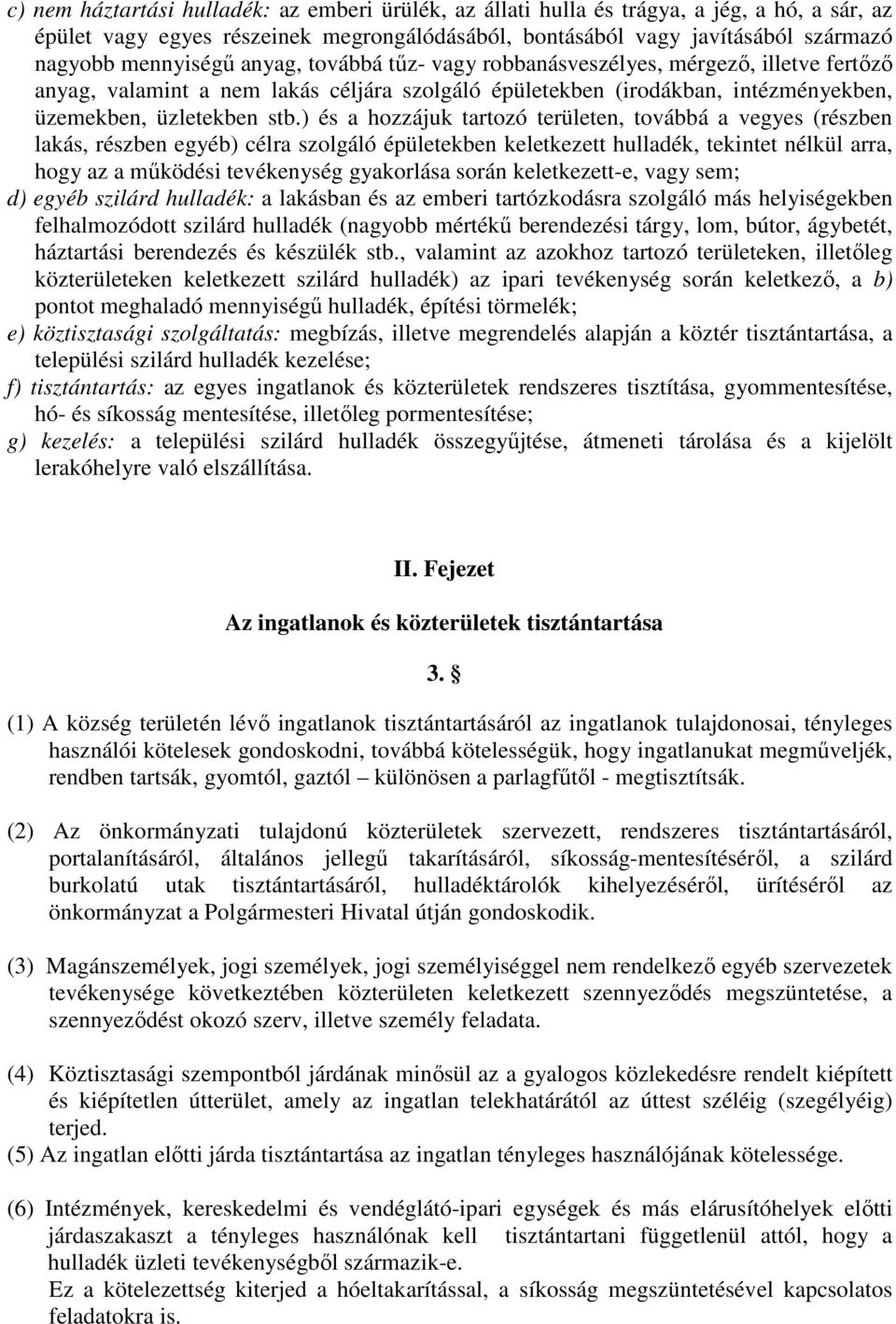 ) és a hozzájuk tartozó területen, továbbá a vegyes (részben lakás, részben egyéb) célra szolgáló épületekben keletkezett hulladék, tekintet nélkül arra, hogy az a mőködési tevékenység gyakorlása