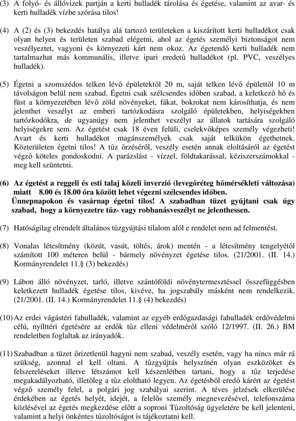 és környezeti kárt nem okoz. Az égetendı kerti hulladék nem tartalmazhat más kommunális, illetve ipari eredető hulladékot (pl. PVC, veszélyes hulladék).
