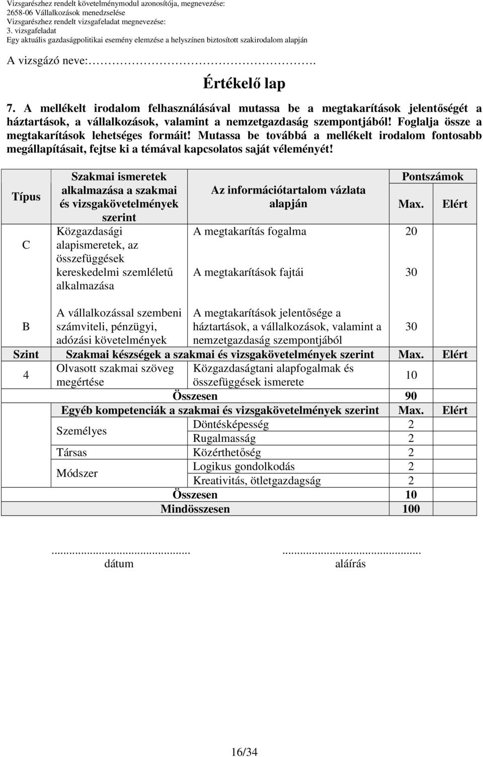 Típus Szakmai ismeretek alkalmazása a szakmai és vizsgakövetelmények szerint Közgazdasági alapismeretek, az összefüggések kereskedelmi szemlélető alkalmazása Pontszámok Az információtartalom vázlata