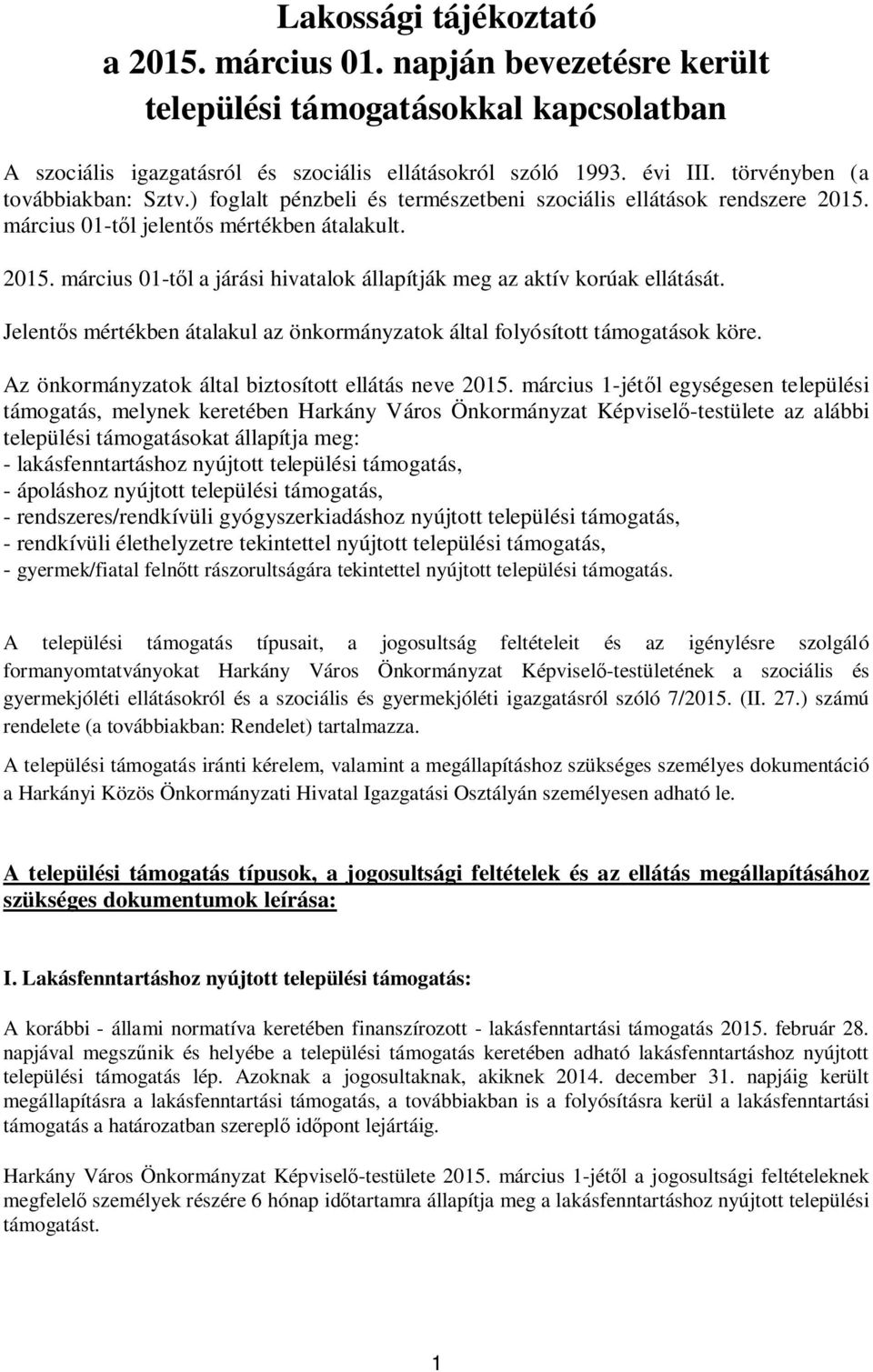 Jelent s mértékben átalakul az önkormányzatok által folyósított támogatások köre. Az önkormányzatok által biztosított ellátás neve 2015.