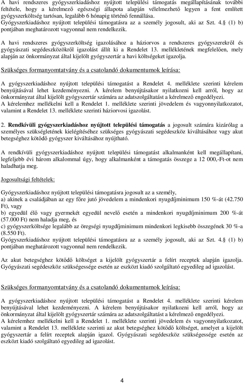 A havi rendszeres gyógyszerköltség igazolásához a háziorvos a rendszeres gyógyszerekr l és gyógyászati segédeszközökr l igazolást állít ki a Rendelet 13.