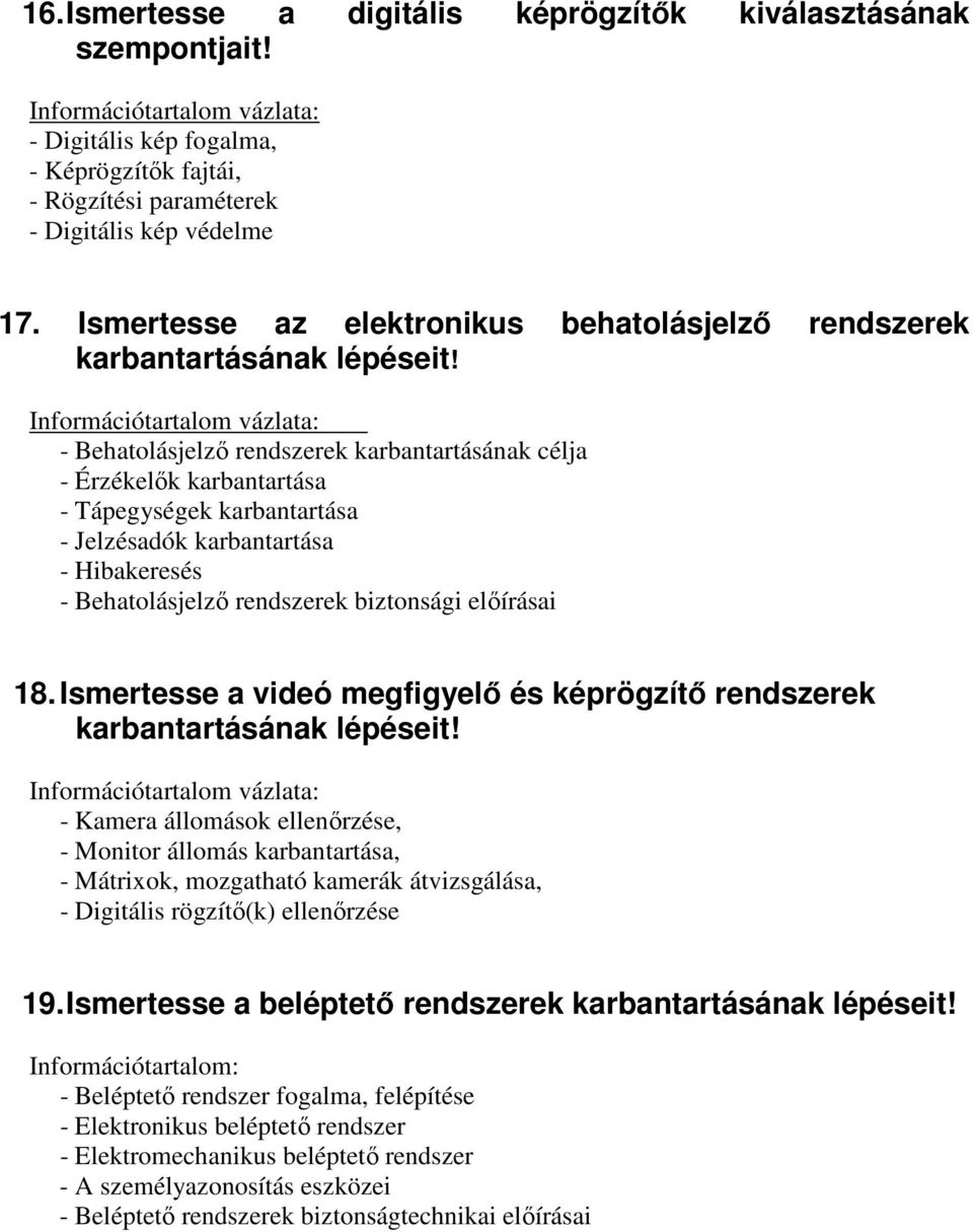 - Behatolásjelzı rendszerek karbantartásának célja - Érzékelık karbantartása - Tápegységek karbantartása - Jelzésadók karbantartása - Hibakeresés - Behatolásjelzı rendszerek biztonsági elıírásai 18.