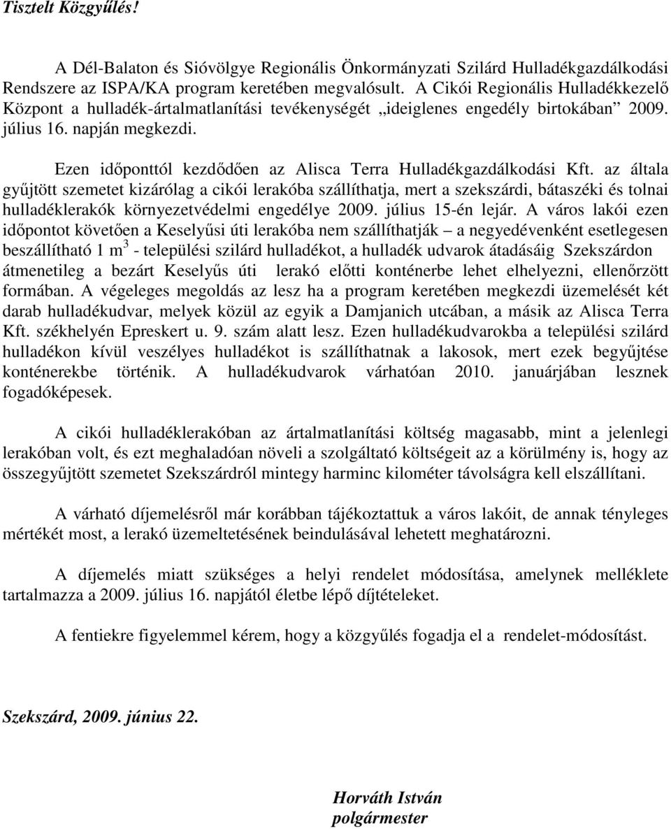 Ezen idıponttól kezdıdıen az Alisca Terra Hulladékgazdálkodási Kft.