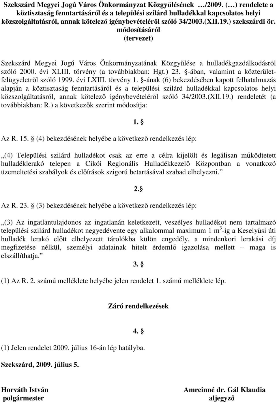 módosításáról (tervezet) Szekszárd Megyei Jogú Város Önkormányzatának Közgyőlése a hulladékgazdálkodásról szóló 2000. évi XLIII. törvény (a továbbiakban: Hgt.) 23.