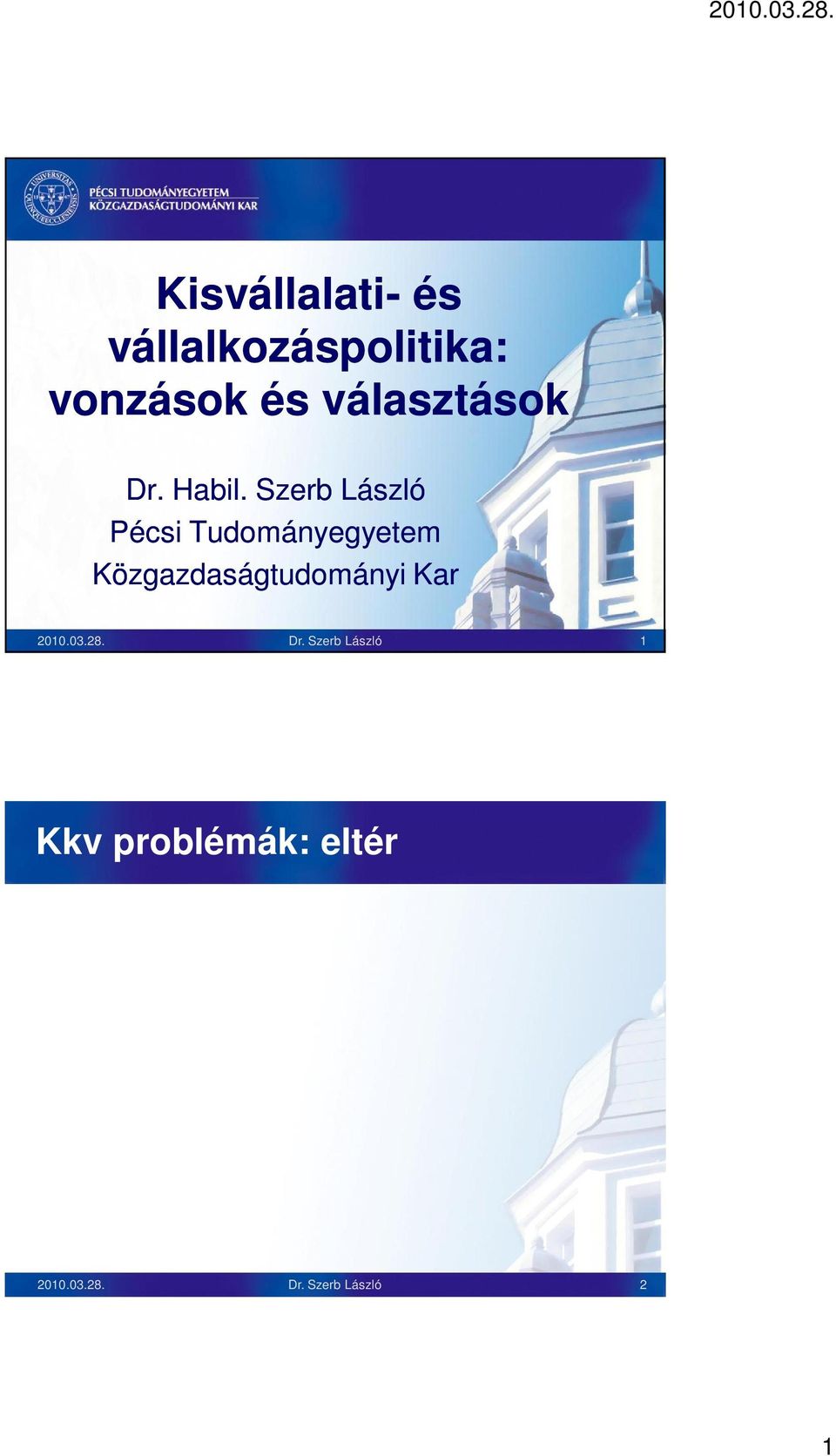 Szerb László 1 Kkv problémák: eltér hangsúlyok Vállalkozói önkép Kedvez tlen környezet, adók, szabályozás akadályozzák a m ködést és a növekedést A vállalkozói tudás, menedzsment magasra értékelt A