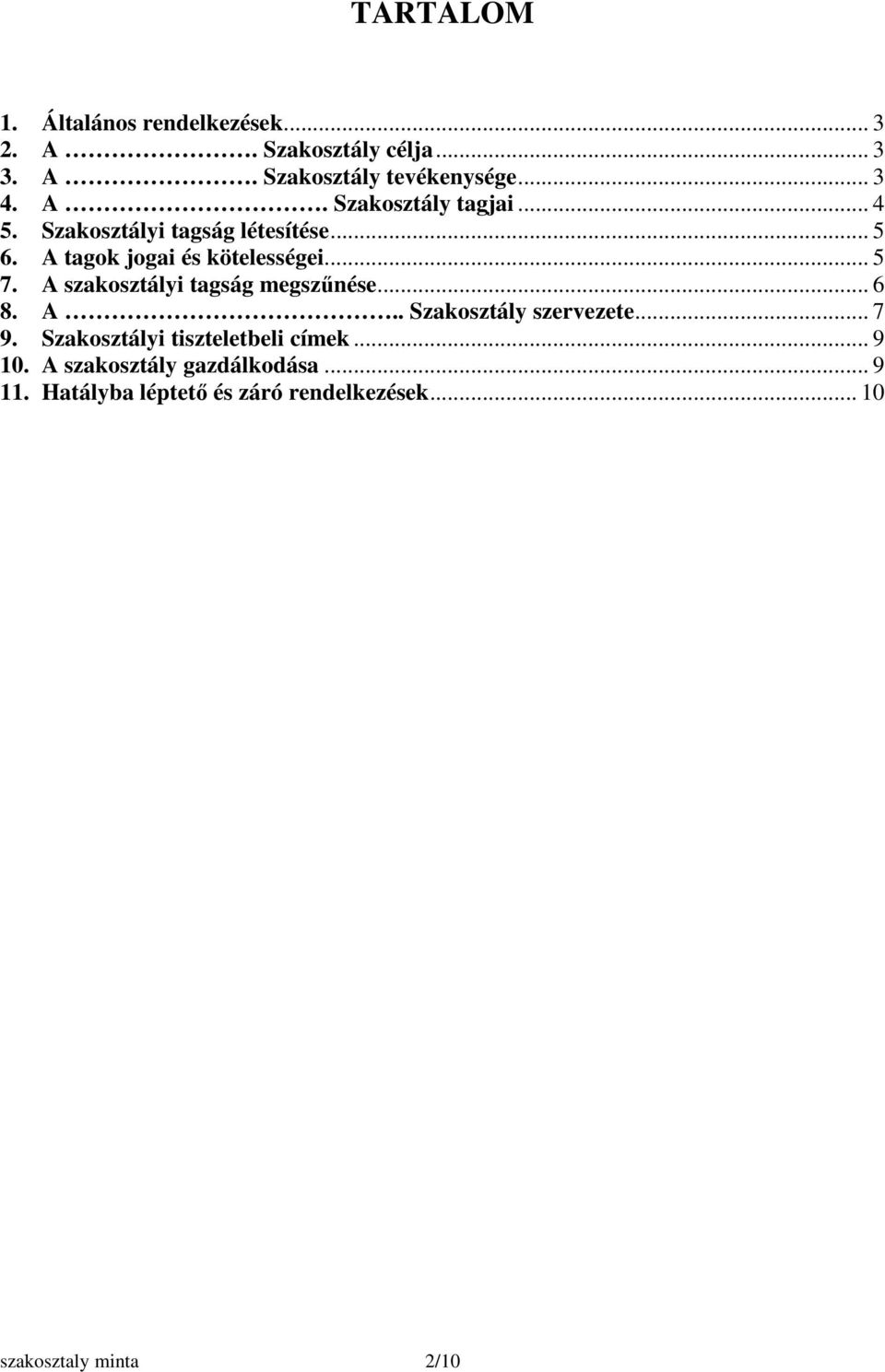 A szakosztályi tagság megszűnése... 6 8. A.. Szakosztály szervezete... 7 9. Szakosztályi tiszteletbeli címek.