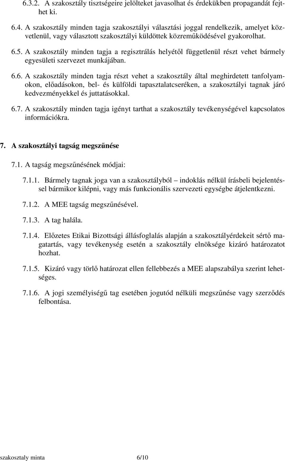 A szakosztály minden tagja a regisztrálás helyétől függetlenül részt vehet bármely egyesületi szervezet munkájában. 6.