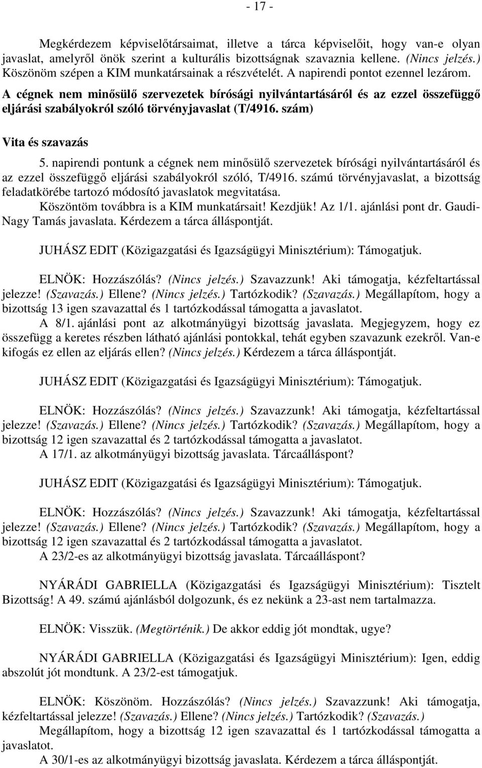 A cégnek nem minősülő szervezetek bírósági nyilvántartásáról és az ezzel összefüggő eljárási szabályokról szóló törvényjavaslat (T/4916. szám) Vita és szavazás 5.