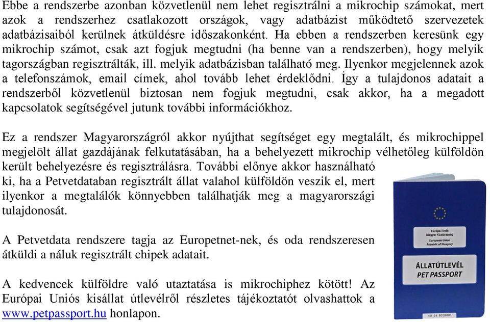 melyik adatbázisban található meg. Ilyenkor megjelennek azok a telefonszámok, email címek, ahol tovább lehet érdeklődni.